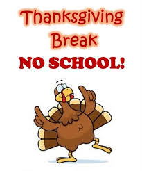 THANKSGIVING BREAK – SCHOOL CLOSED ...